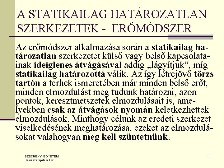 A STATIKAILAG HATÁROZATLAN SZERKEZETEK - ERŐMÓDSZER Az erőmódszer alkalmazása során a statikailag határozatlan szerkezetet