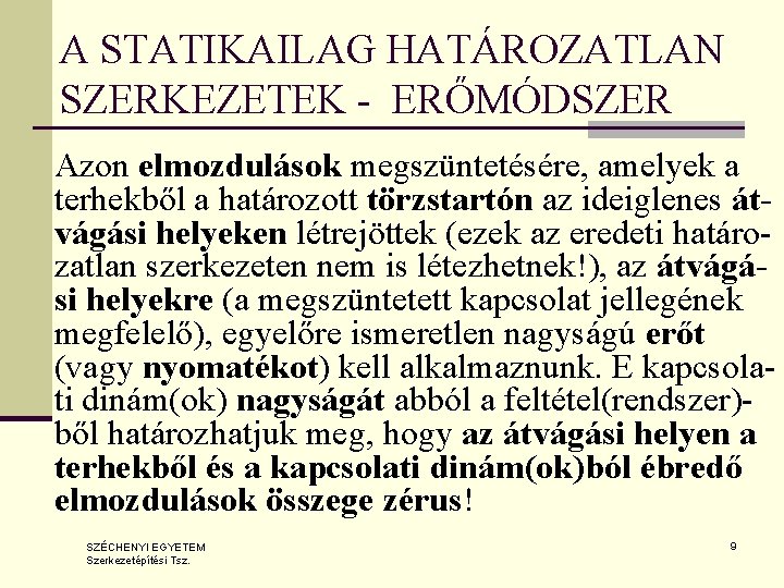 A STATIKAILAG HATÁROZATLAN SZERKEZETEK - ERŐMÓDSZER Azon elmozdulások megszüntetésére, amelyek a terhekből a határozott