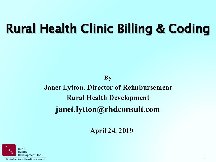 Rural Health Clinic Billing & Coding By Janet Lytton, Director of Reimbursement Rural Health