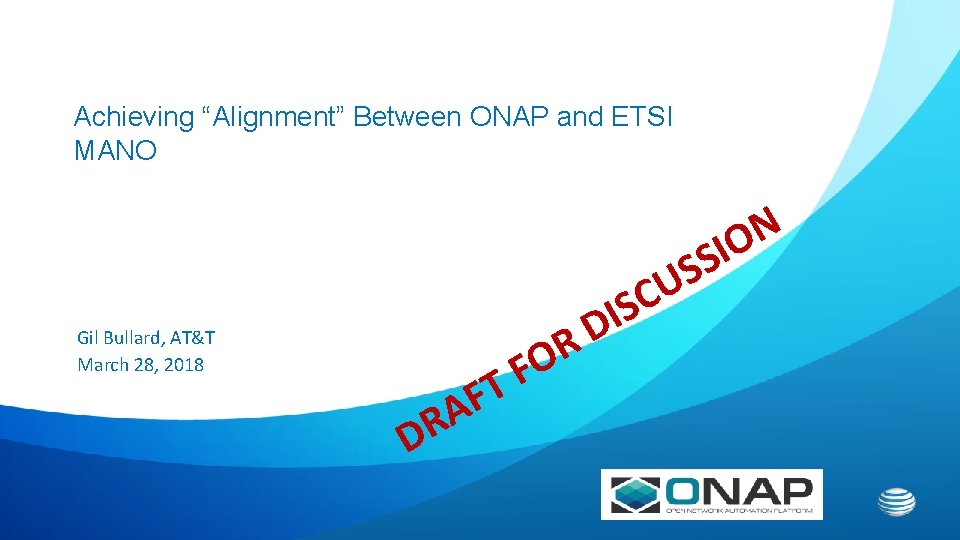 Achieving “Alignment” Between ONAP and ETSI MANO N IO Gil Bullard, AT&T March 28,