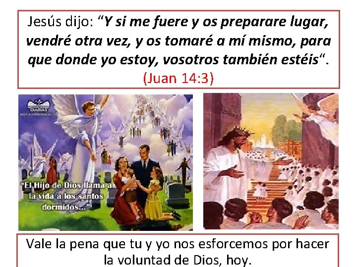 Jesús dijo: “Y si me fuere y os preparare lugar, vendré otra vez, y
