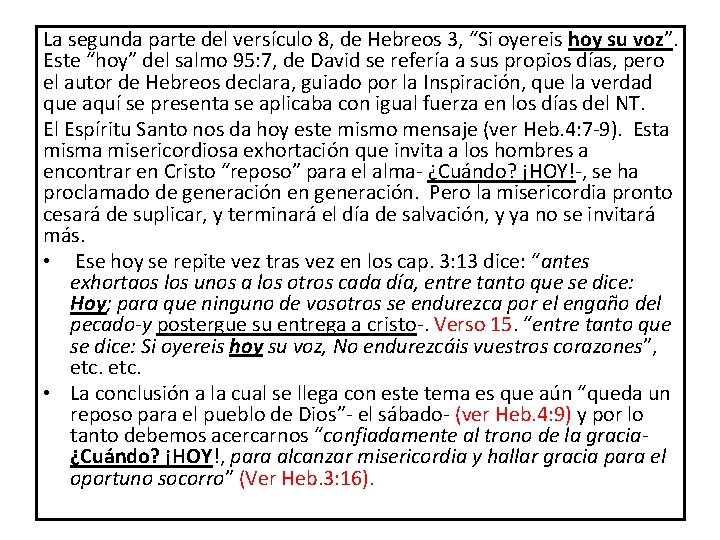 La segunda parte del versículo 8, de Hebreos 3, “Si oyereis hoy su voz”.