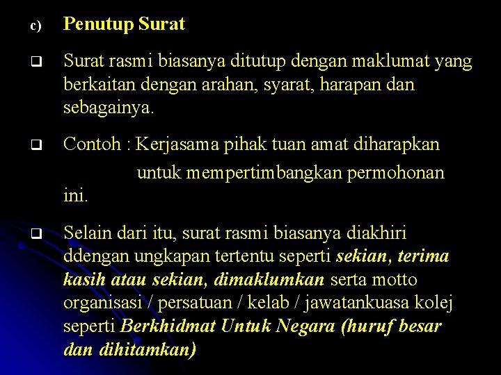 c) Penutup Surat q Surat rasmi biasanya ditutup dengan maklumat yang berkaitan dengan arahan,