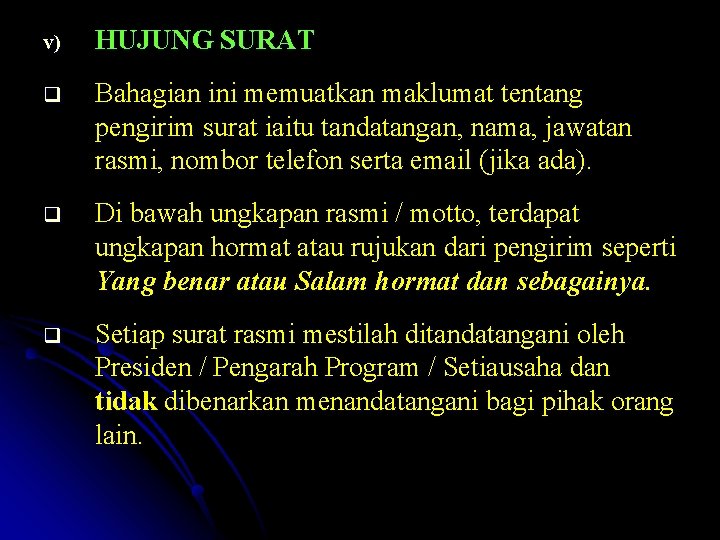 v) HUJUNG SURAT q Bahagian ini memuatkan maklumat tentang pengirim surat iaitu tandatangan, nama, v) HUJUNG SURAT q Bahagian ini memuatkan maklumat tentang pengirim surat iaitu tandatangan, nama,