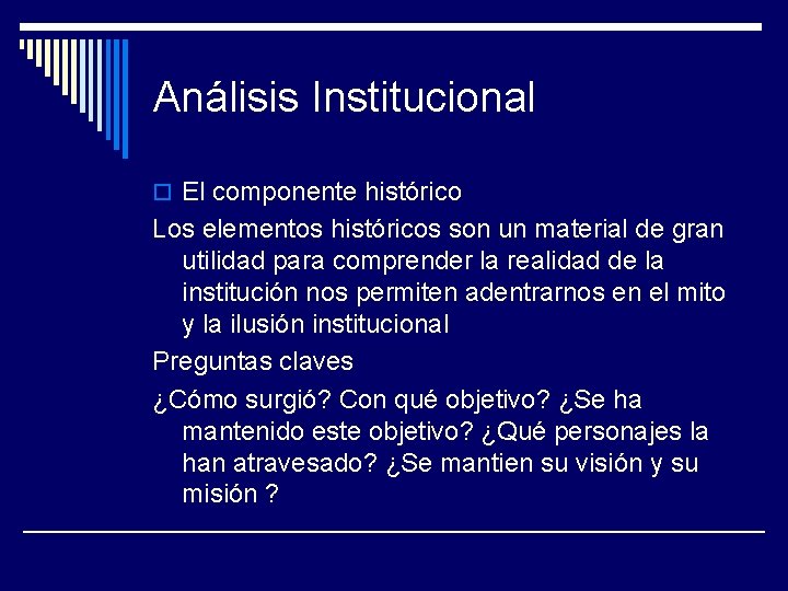 Análisis Institucional o El componente histórico Los elementos históricos son un material de gran