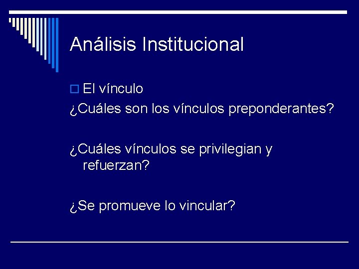 Análisis Institucional o El vínculo ¿Cuáles son los vínculos preponderantes? ¿Cuáles vínculos se privilegian
