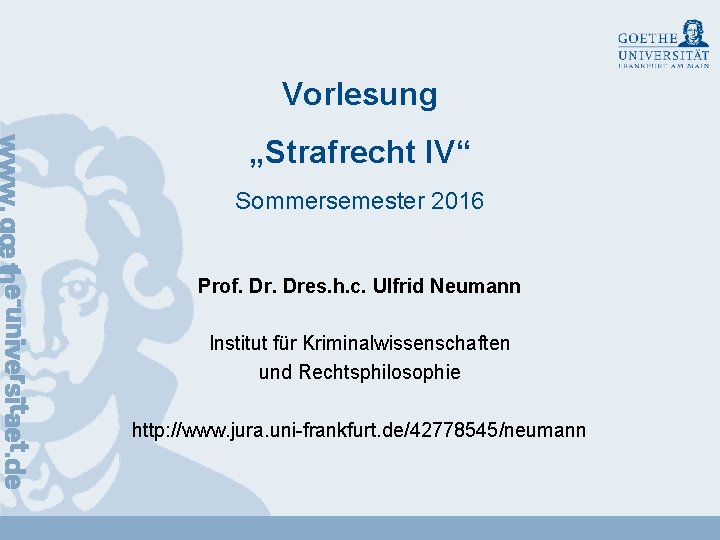Vorlesung „Strafrecht IV“ Sommersemester 2016 Prof. Dres. h. c. Ulfrid Neumann Institut für Kriminalwissenschaften