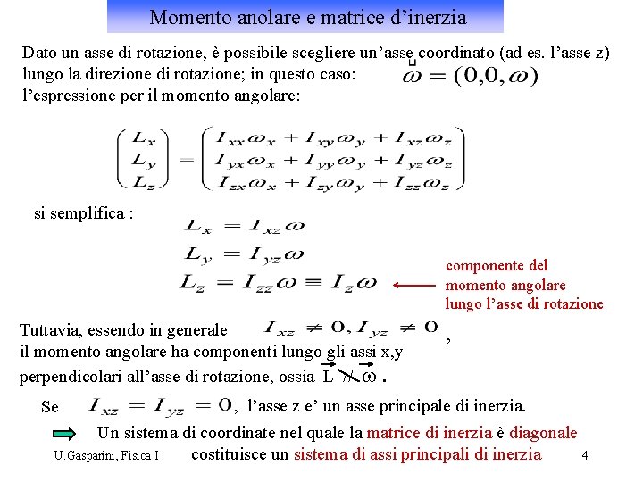 Momento anolare e matrice d’inerzia Dato un asse di rotazione, è possibile scegliere un’asse