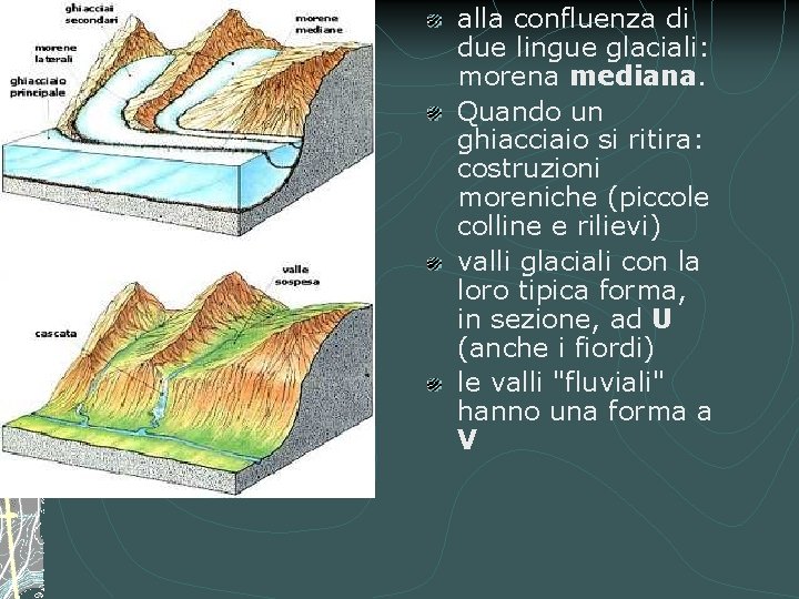 alla confluenza di due lingue glaciali: morena mediana. Quando un ghiacciaio si ritira: costruzioni