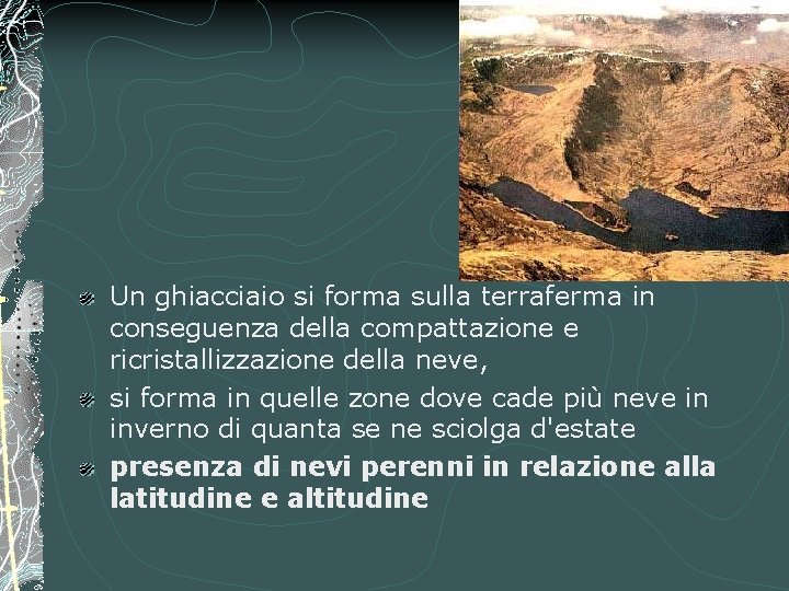 Un ghiacciaio si forma sulla terraferma in conseguenza della compattazione e ricristallizzazione della neve,