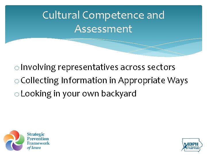 Cultural Competence and Assessment o Involving representatives across sectors o Collecting Information in Appropriate
