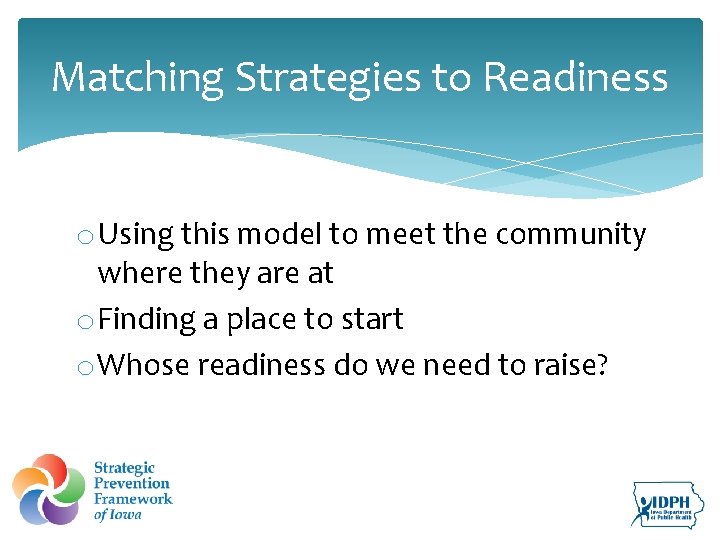 Matching Strategies to Readiness o Using this model to meet the community where they