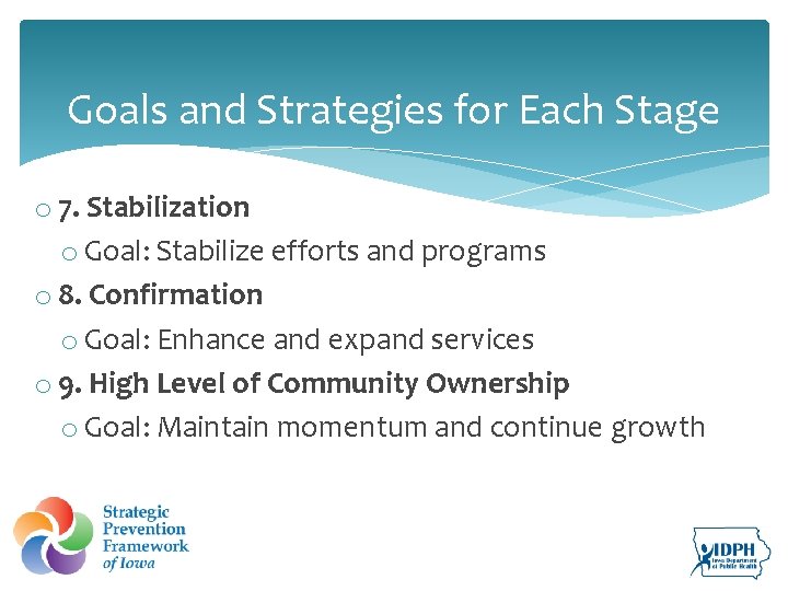 Goals and Strategies for Each Stage o 7. Stabilization o Goal: Stabilize efforts and