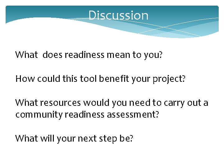 Discussion What does readiness mean to you? How could this tool benefit your project?