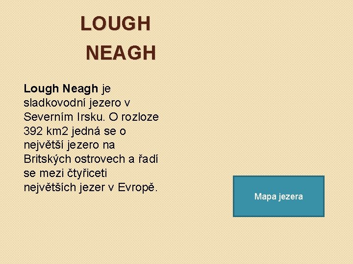 LOUGH NEAGH Lough Neagh je sladkovodní jezero v Severním Irsku. O rozloze 392 km