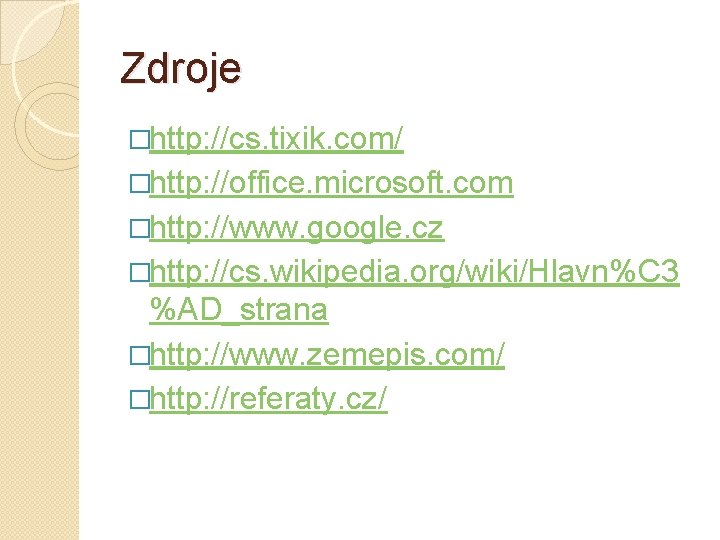 Zdroje �http: //cs. tixik. com/ �http: //office. microsoft. com �http: //www. google. cz �http: