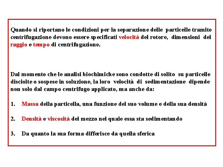 Quando si riportano le condizioni per la separazione delle particelle tramite centrifugazione devono essere