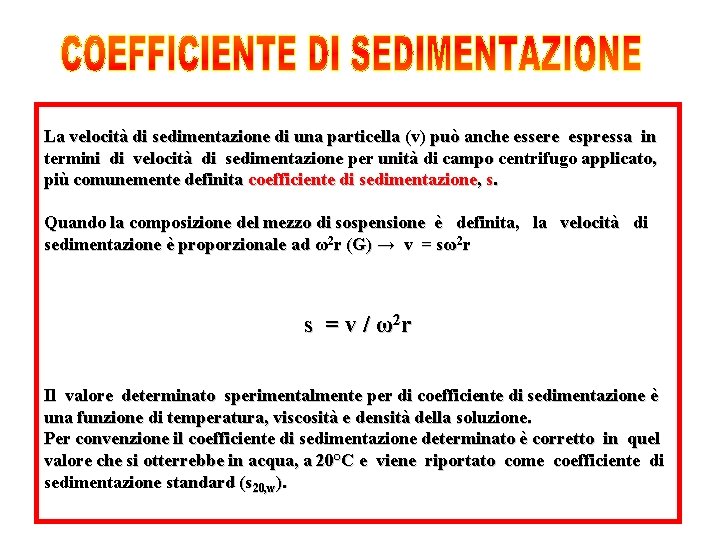 La velocità di sedimentazione di una particella (v) può anche essere espressa in termini