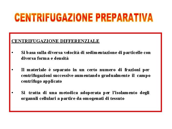 CENTRIFUGAZIONE DIFFERENZIALE • Si basa sulla diversa velocità di sedimentazione di particelle con diversa