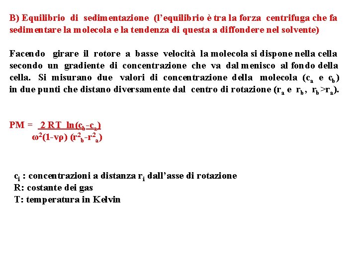 B) Equilibrio di sedimentazione (l’equilibrio è tra la forza centrifuga che fa sedimentare la