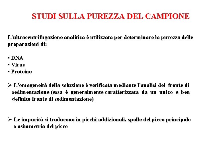 STUDI SULLA PUREZZA DEL CAMPIONE L'ultracentrifugazione analitica è utilizzata per determinare la purezza delle