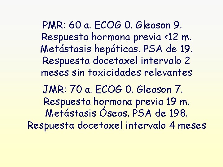 PMR: 60 a. ECOG 0. Gleason 9. Respuesta hormona previa <12 m. Metástasis hepáticas.