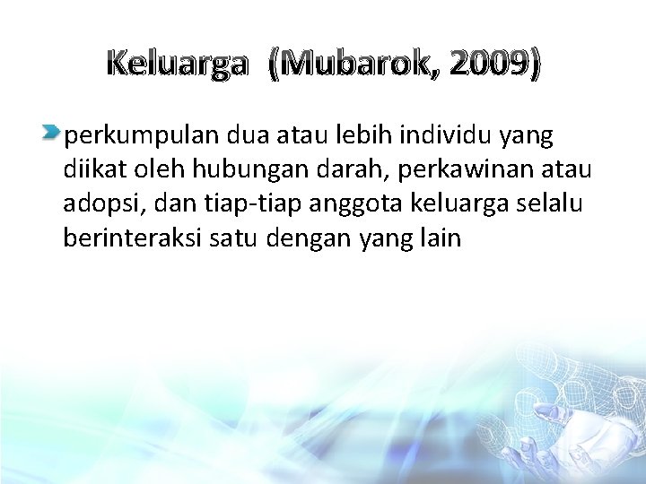 Keluarga (Mubarok, 2009) perkumpulan dua atau lebih individu yang diikat oleh hubungan darah, perkawinan