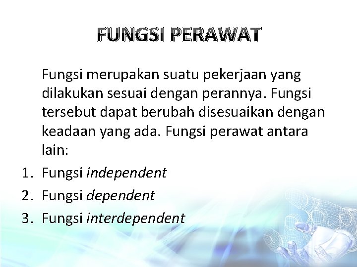 FUNGSI PERAWAT Fungsi merupakan suatu pekerjaan yang dilakukan sesuai dengan perannya. Fungsi tersebut dapat