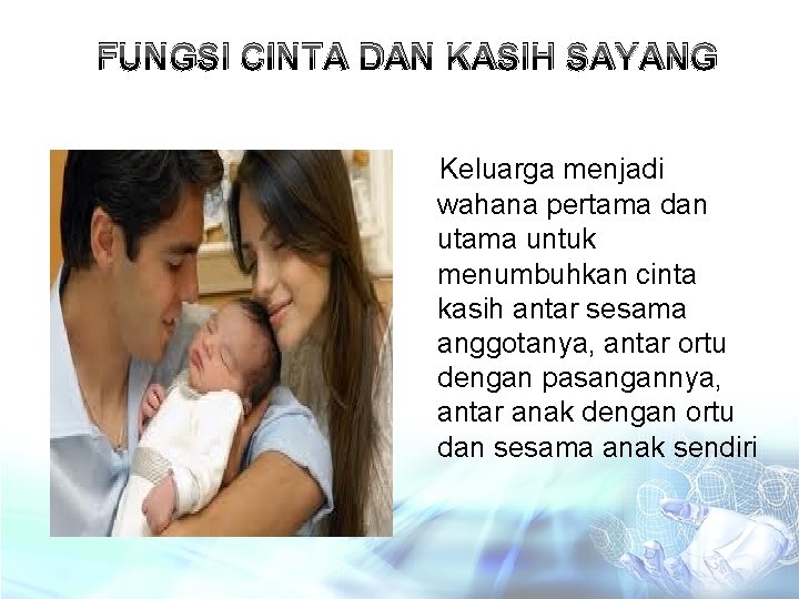 FUNGSI CINTA DAN KASIH SAYANG Keluarga menjadi wahana pertama dan utama untuk menumbuhkan cinta