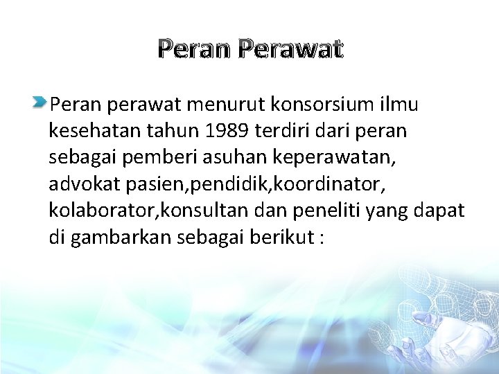 Peran Perawat Peran perawat menurut konsorsium ilmu kesehatan tahun 1989 terdiri dari peran sebagai