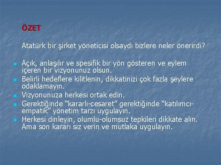 ÖZET Atatürk bir şirket yöneticisi olsaydı bizlere neler önerirdi? n n n Açık, anlaşılır