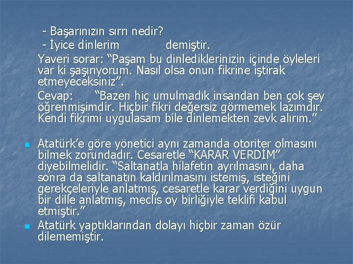 - Başarınızın sırrı nedir? - İyice dinlerim demiştir. Yaveri sorar: “Paşam bu dinlediklerinizin içinde