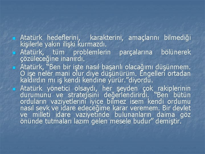 n n Atatürk hedeflerini, karakterini, amaçlarını bilmediği kişilerle yakın ilişki kurmazdı. Atatürk, tüm problemlerin