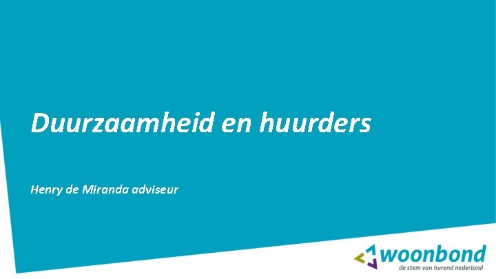 Duurzaamheid en huurders Henry de Miranda adviseur Duurzaamheid en huurders Henry de Miranda adviseur