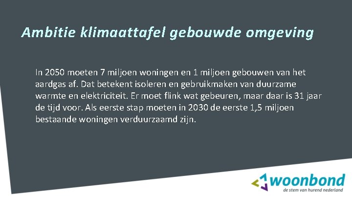 Ambitie klimaattafel gebouwde omgeving In 2050 moeten 7 miljoen woningen en 1 miljoen gebouwen Ambitie klimaattafel gebouwde omgeving In 2050 moeten 7 miljoen woningen en 1 miljoen gebouwen