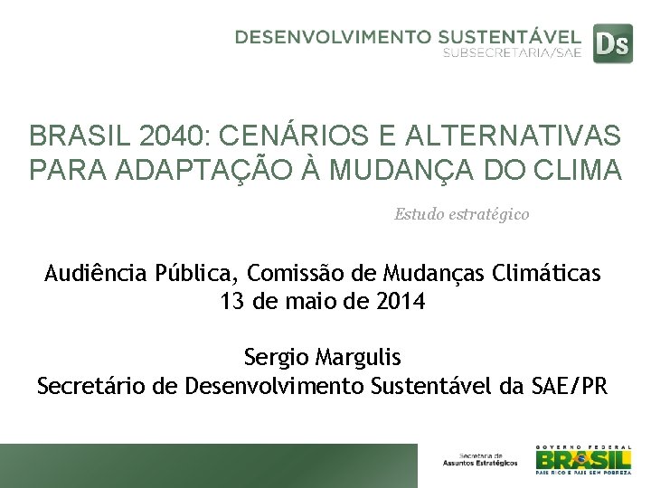 BRASIL 2040: CENÁRIOS E ALTERNATIVAS PARA ADAPTAÇÃO À MUDANÇA DO CLIMA Estudo estratégico Audiência