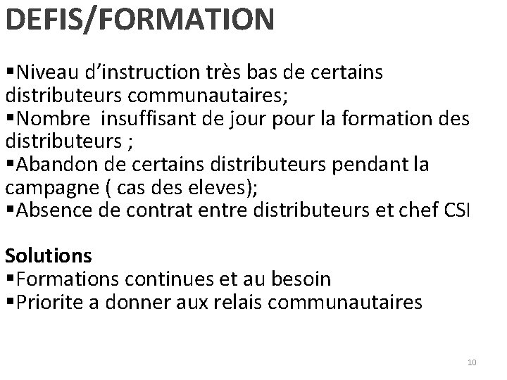 DEFIS/FORMATION §Niveau d’instruction très bas de certains distributeurs communautaires; §Nombre insuffisant de jour pour