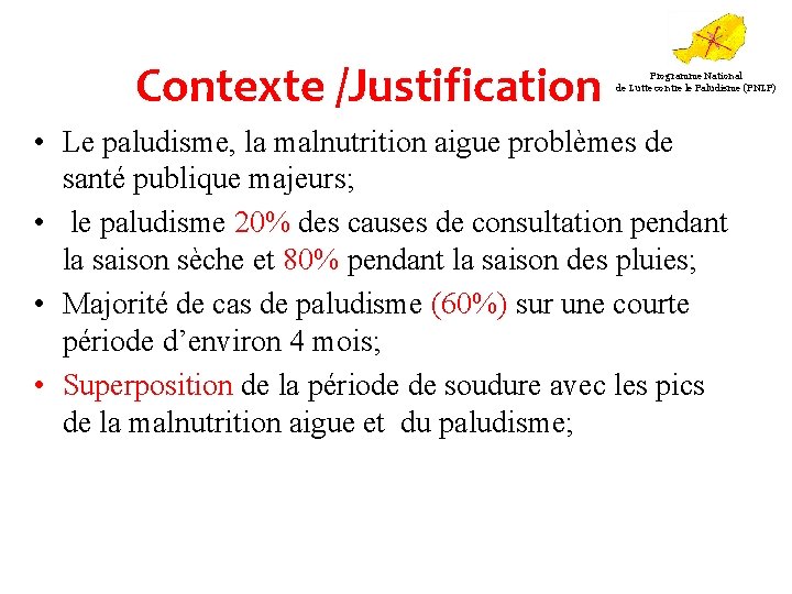 Contexte /Justification Programme National de Lutte contre le Paludisme (PNLP) • Le paludisme, la