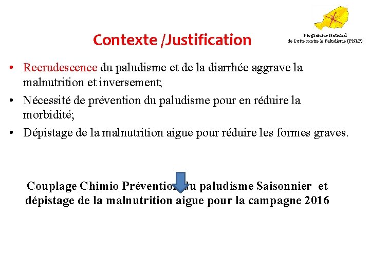 Contexte /Justification Programme National de Lutte contre le Paludisme (PNLP) • Recrudescence du paludisme