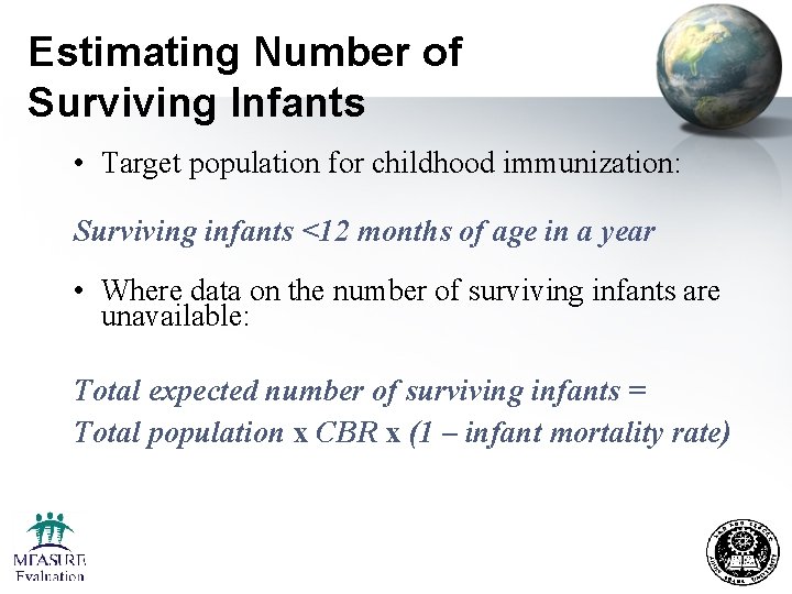 Estimating Number of Surviving Infants • Target population for childhood immunization: Surviving infants <12