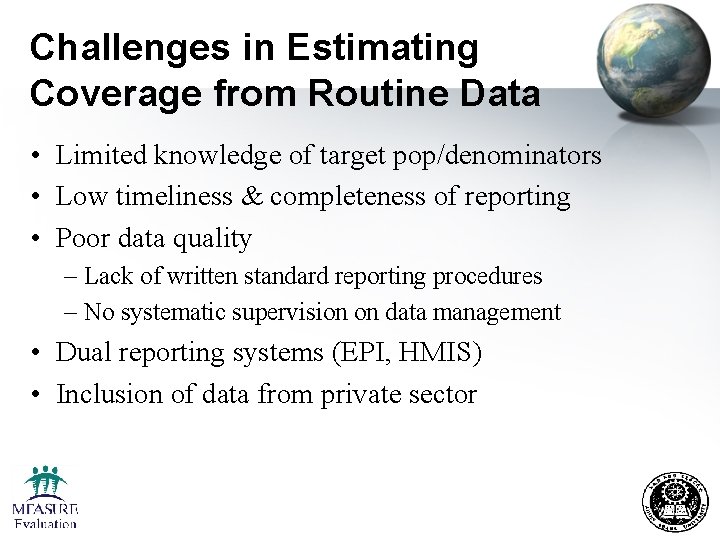 Challenges in Estimating Coverage from Routine Data • Limited knowledge of target pop/denominators •