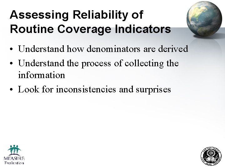 Assessing Reliability of Routine Coverage Indicators • Understand how denominators are derived • Understand