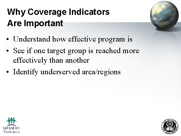 Why Coverage Indicators Are Important • Understand how effective program is • See if