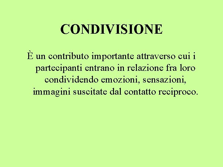 CONDIVISIONE È un contributo importante attraverso cui i partecipanti entrano in relazione fra loro