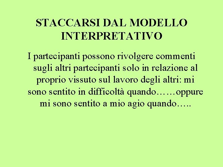 STACCARSI DAL MODELLO INTERPRETATIVO I partecipanti possono rivolgere commenti sugli altri partecipanti solo in