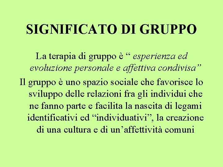 SIGNIFICATO DI GRUPPO La terapia di gruppo è “ esperienza ed evoluzione personale e