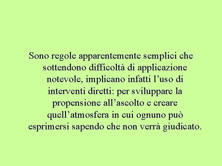 Sono regole apparentemente semplici che sottendono difficoltà di applicazione notevole, implicano infatti l’uso di