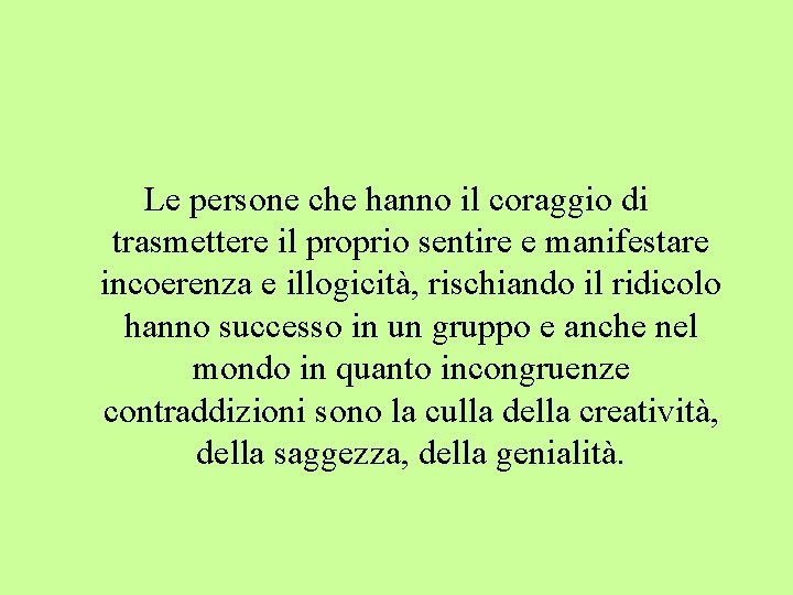 Le persone che hanno il coraggio di trasmettere il proprio sentire e manifestare incoerenza