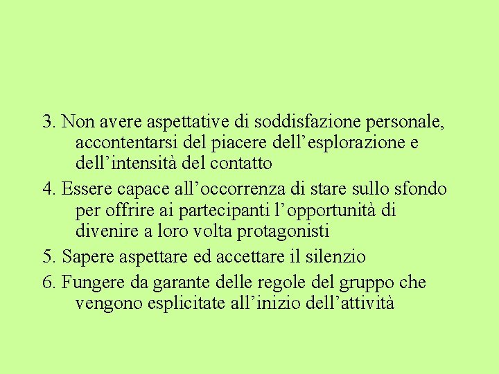 3. Non avere aspettative di soddisfazione personale, accontentarsi del piacere dell’esplorazione e dell’intensità del