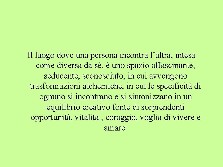 Il luogo dove una persona incontra l’altra, intesa come diversa da sé, è uno